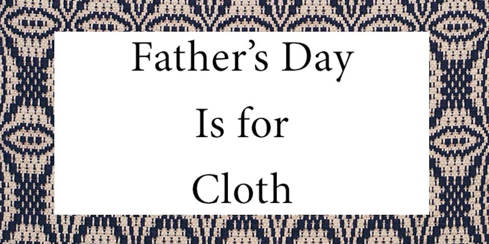 Father’s Day Is for Cloth Primary Image