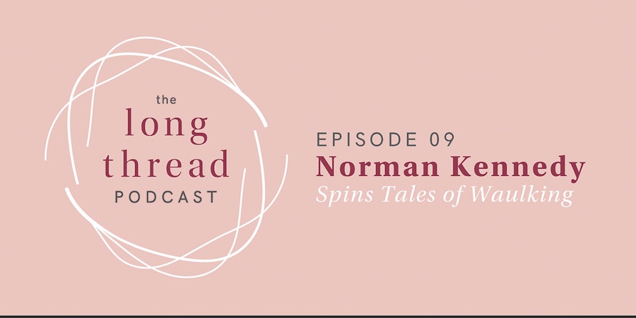  Long Thread Podcast Episode 9: Norman Kennedy Spins Tales of Waulking Image