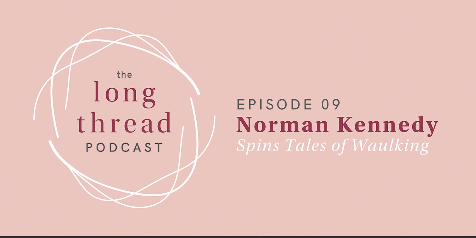  Long Thread Podcast Episode 9: Norman Kennedy Spins Tales of Waulking Primary Image